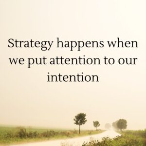 Read more about the article Strategy happens when we put attention to our intention