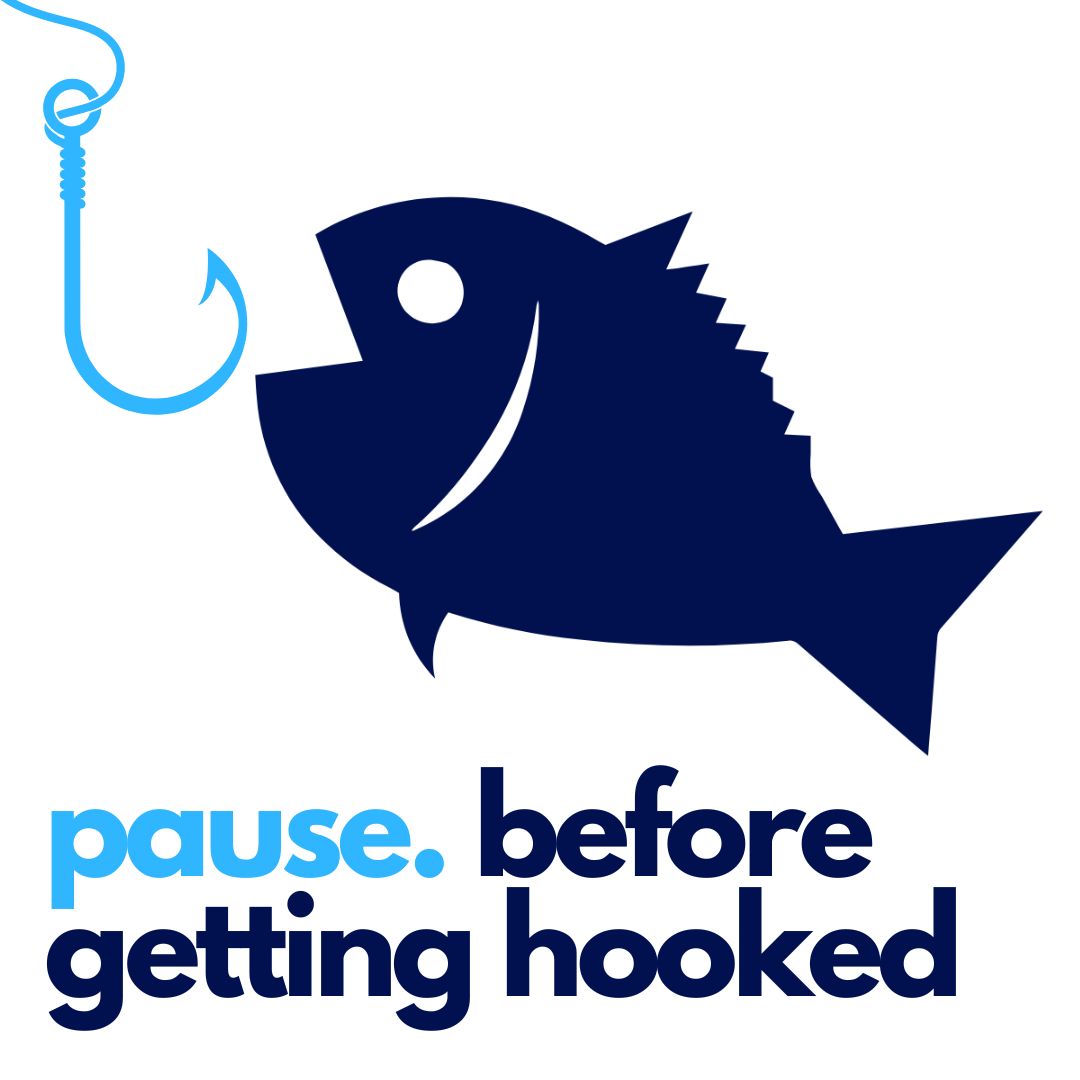 Read more about the article Pause. Before getting hooked